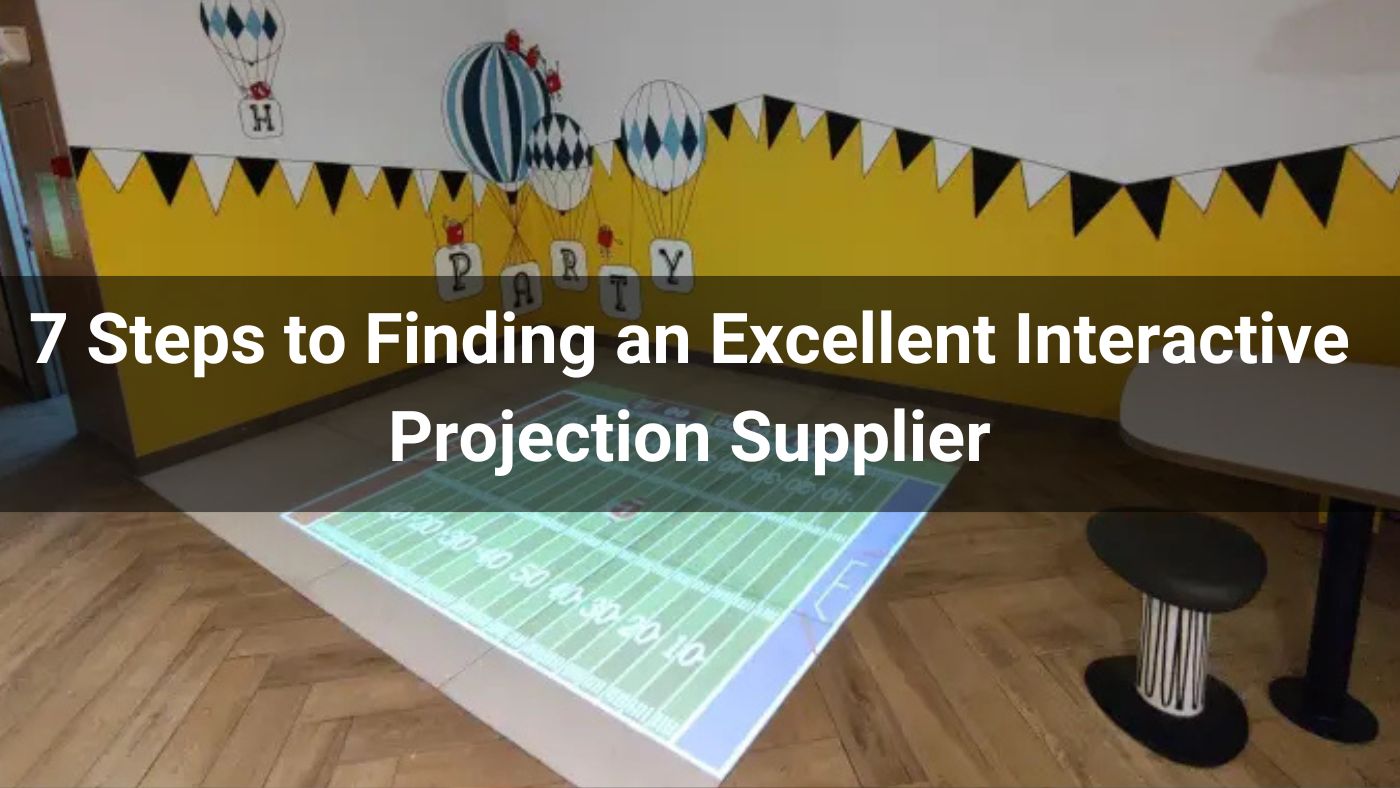 7 Steps to Finding an Excellent Interactive Projection Supplier