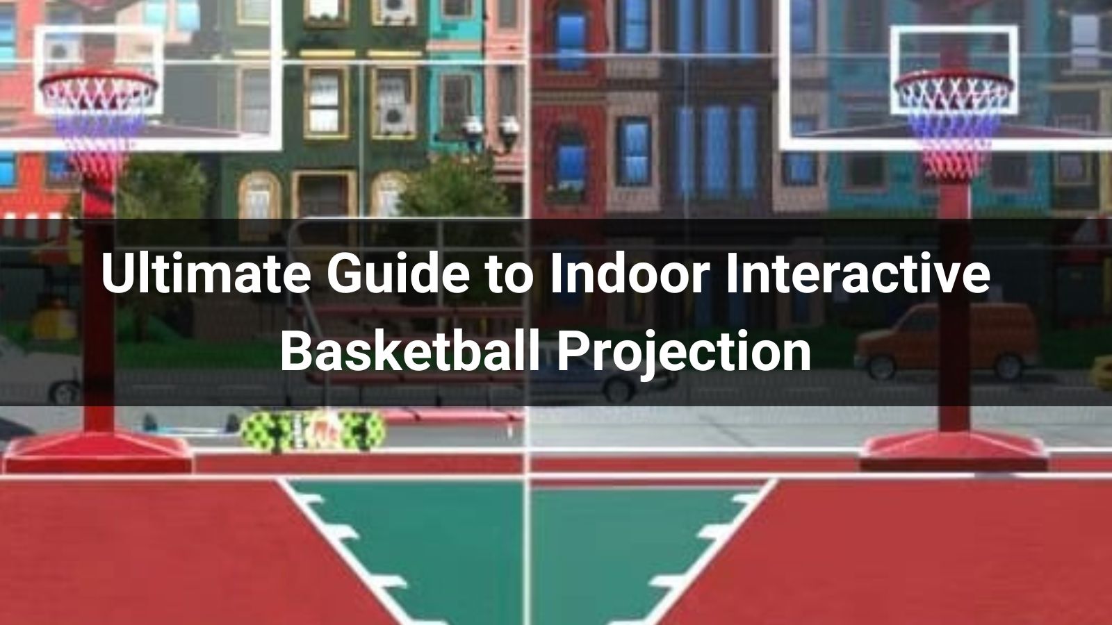 Ultimate Guide to Indoor Interactive Basketball Projection